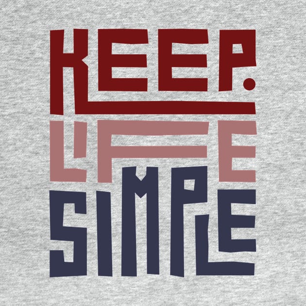 KEEP LIFE SIMPLE by Artful Alchemy